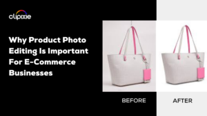 Blogs 1 Why Product Photo Editing Is Important For E-Commerce Businesses